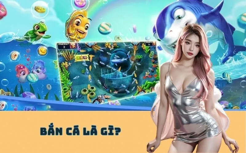 Bắn Cá Là Gì?