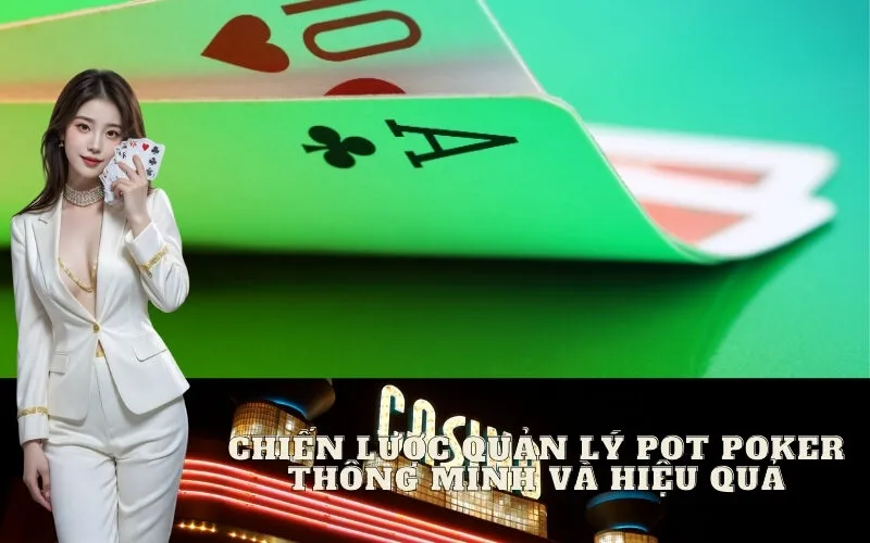Chiến Lược Quản Lý Pot Poker Thông Minh và Hiệu Quả
