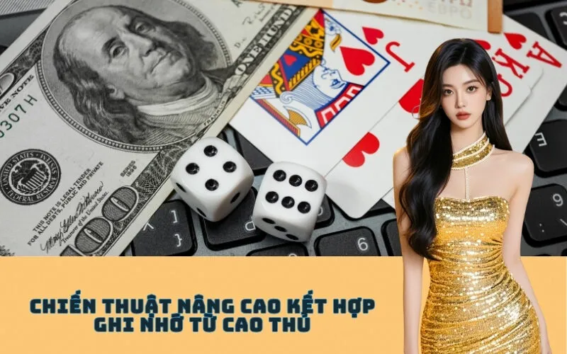 Chiến Thuật Nâng Cao Kết Hợp Ghi Nhớ Từ Cao Thủ