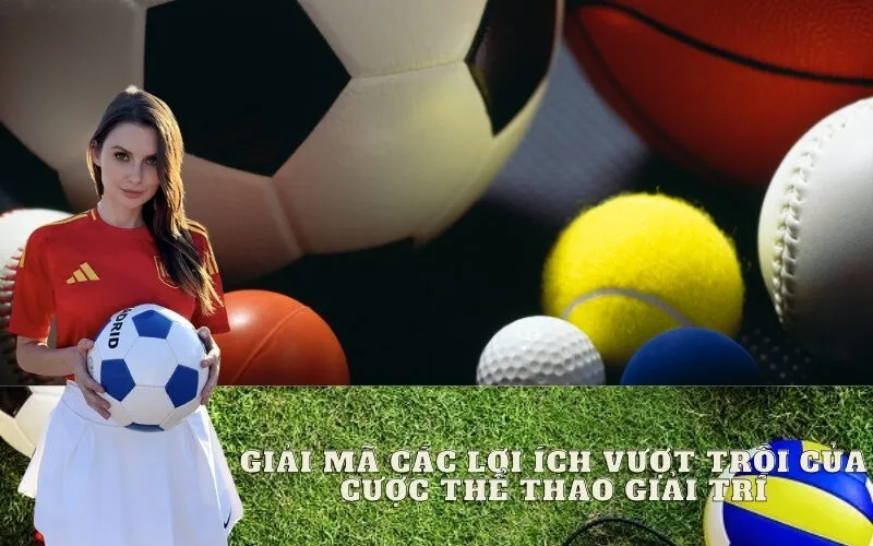 Giải Mã Các Lợi Ích Vượt Trội Của Cược Thể Thao Giải Trí