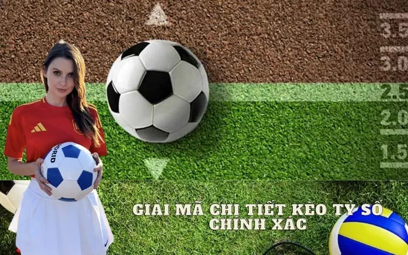 Giải Mã Chi Tiết Kèo Tỷ Số Chính Xác