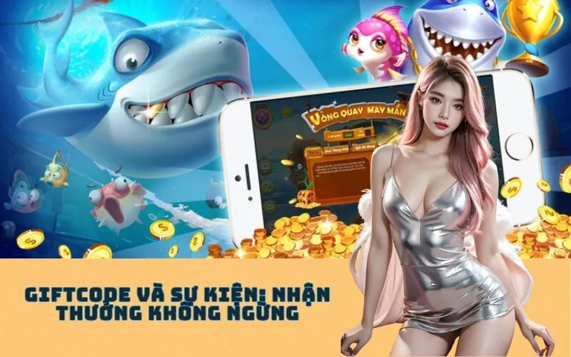 Giftcode và Sự Kiện: Nhận Thưởng Không Ngừng