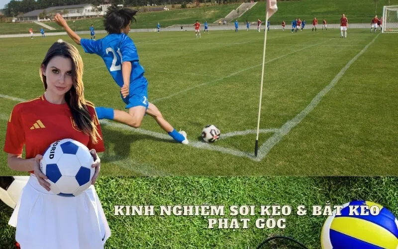 Kinh Nghiệm Soi Kèo & Bắt Kèo Phạt Góc