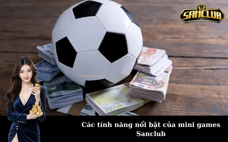 Các tính năng nổi bật của mini games Sanclub