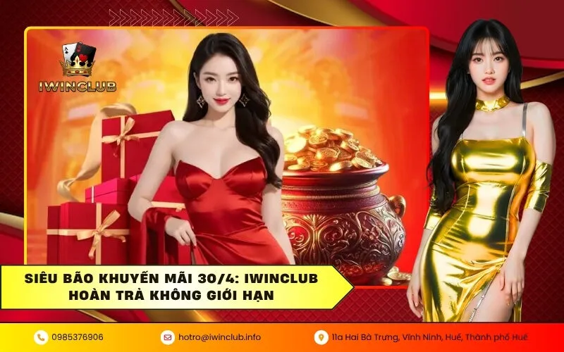 Siêu Bão Khuyến Mãi 30/4: IWINCLUB Hoàn Trả Không Giới Hạn
